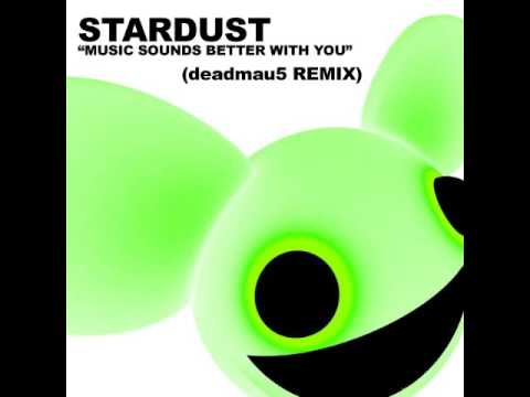 STARDUST - MUSIC SOUNDS BETTER WITH YOU - DEADMAU5 REMIX