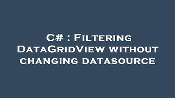 C# : Filtering DataGridView without changing datasource
