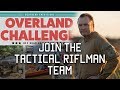 Join the Tactical Rifleman Team | Overland Challenge