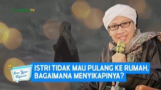 Istri Tidak Mau Pulang ke Rumah, Bagaimana Menyikapinya? | Buya Yahya Menjawab