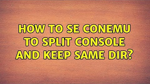 How to se ConEmu to split console and keep same dir?
