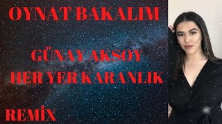 GÜNAY AKSOY - HER YER KARANLIK(REMİX) Resimi