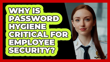 Why Is Password Hygiene Critical For Employee Security? - SecurityFirstCorp.com