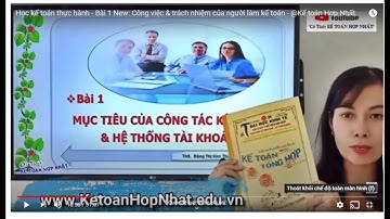 Học Kế toán thực tế cho người Mới, Lâu đã quên. Bài1 Người kế toán quản lý công việc thực tế? kts1