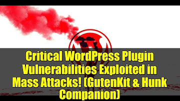 Critical WordPress Plugin Vulnerabilities Exploited in Mass Attacks! (GutenKit & Hunk Companion)