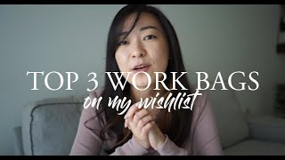 Top 3 Work Bags On My Wishlist! Affordable + Luxury!