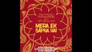 Raymond Ramnarine feat. Dr. Seales - Mera Ek Sapna Hai (2016 Refix)