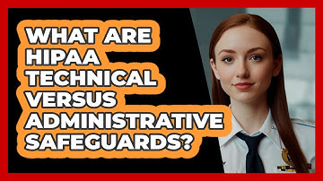 What Are HIPAA Technical Versus Administrative Safeguards? - SecurityFirstCorp.com