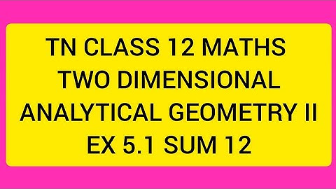 TN CLASS 12 MATHS TWO DIMENSIONAL ANALYTICAL GEOMETRY II EX 5.1 SUM 12