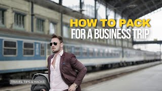 How to PACK for a BUSINESS TRIP