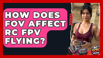 How does FOV affect RC FPV flying? - RC Toy Central