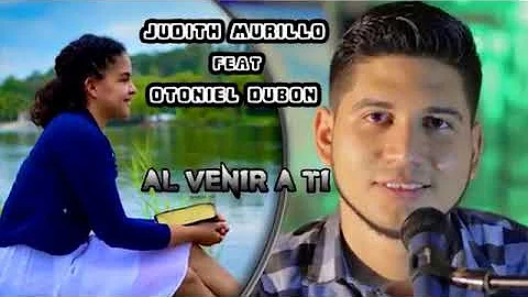 Judith Murillo feat Otoniel Dubón/Al venir A ti