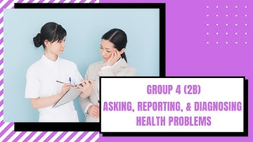 [2B] Group 4 Asking Reporting Health Problem and Diagnosing