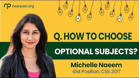 How to choose optional subjects in CSS EXAMS? | By Michelle Naeem, 41st position, CSS 2017