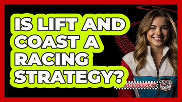 Is Lift And Coast A Racing Strategy?