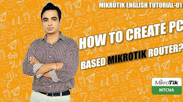 MikroTik English Tutorial-01: How to create PC based MikroTik router?