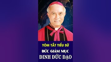 Xem Nhanh Tiểu Sử ĐỨC CHA GIUSE ĐINH ĐỨC ĐẠO - Nguyên Giám Mục Chính Tòa Xuân Lộc