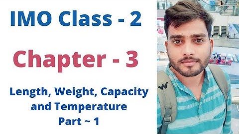 IMO~ Class - 2 | Chapter - 3 | Length, Weight, Capacity and Temperature | Part ~ 1 | By - Sudhir Sir