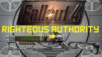 Fallout 4: Unique Weapons - Righteous Authority