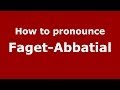 How to pronounce Faget-Abbatial (French/France) - PronounceNames.com