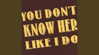 You Don't Know Her Like I Do (Brantley Gilbert) (Karaoke Version)