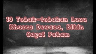 10 tebak-tebakan lucu dewasa yang bikin gagal paham