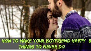 How to Make Your Boyfriend Happy: 8 Things to Never Do  ? | bf ko khush karne ke liye kya na kare