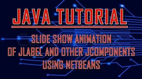 JAVA Tutorial : Create a Smooth Slide Show Animation Using Netbeans.