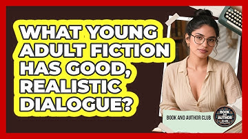 What Young Adult Fiction Has Good, Realistic Dialogue? - Book and Author Club
