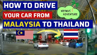 How to: Guides to Driving your own car from Malaysia to Thailand (Eng)