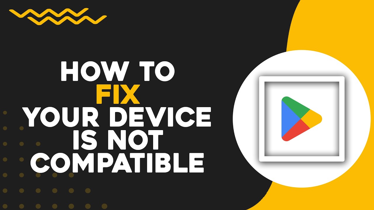 How To Fix Your Device Isn’t Compatible With This Version of Android on ...
