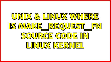 Unix & Linux: Where is make_request_fn source code in linux kernel (2 Solutions!!)