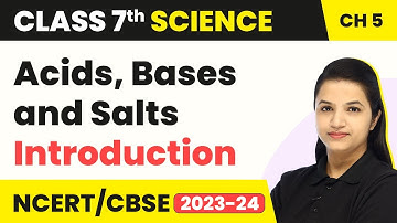 Class 7 Science Chapter 5 | Introduction - Acids, Bases and Salts