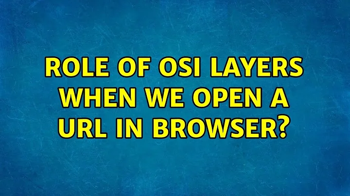 Role of OSI layers when we open a url in browser? (3 Solutions!!)