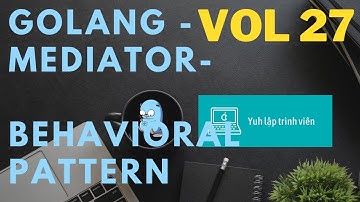 Vol27 - Behavioral pattern - Mediator - Golang - Nhập Môn Cơ Bản