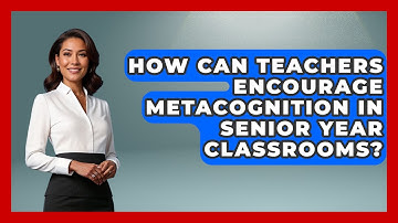 How Can Teachers Encourage Metacognition in Senior Year Classrooms? | Senior Year Strategies News