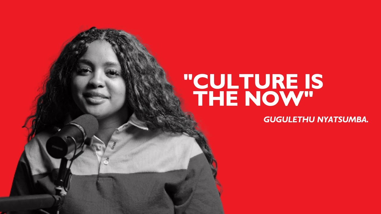 Culture’s Biggest S01E8 : CULTURE IS THE NOW - Gugulethu Nyatsumba