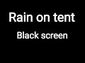 Rain on tent. Black screen. Tinnitus sound therapy. Tinnitus Masking
