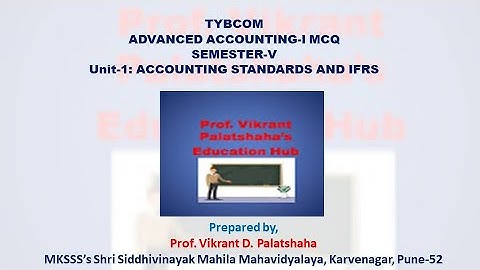 TYBCOM ADVANCED ACCOUNTING-I MCQSEMESTER-VUnit-1: ACCOUNTING STANDARDS AND IFRS