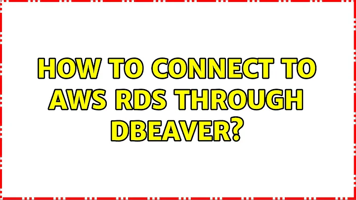 How to connect to AWS RDS through DBeaver?