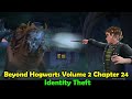 Beyond Hogwarts Volume 2 Chapter 24 Identity Theft  Beyond Hogwarts Volume 2 Chapter 24 Identity Theft