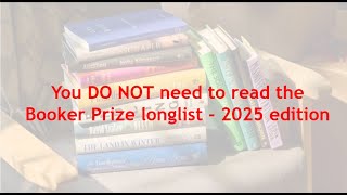 You DO NOT need to read the Booker longlist - 2025 edition