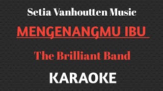 The Brilliant Band - Mengenangmu Ibu || KARAOKE SETIA VANHOUTTEN MUSIC
