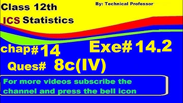 2nd Year Statistics, Ch 14, Exercise 14.2 Question 8c(4) , 12th Class Statistics lecture in urdu