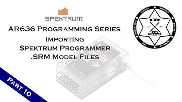 Spektrum AR636 Programming Series - Part 10: Importing Spektrum Programmer .SRM Model Files