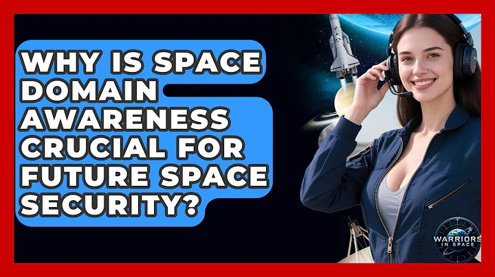 Why Is Space Domain Awareness Crucial For Future Space Security? - Warriors In Space