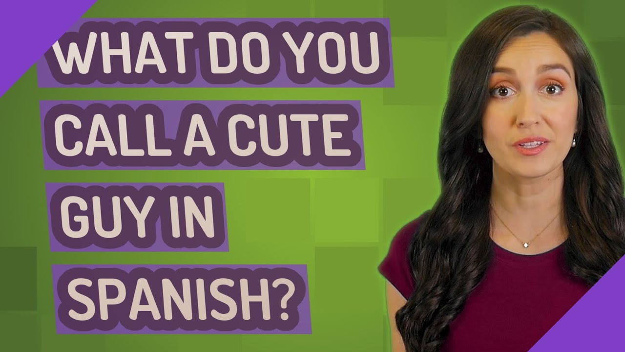 What Do You Call A Cute Guy In Spanish YouTube