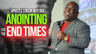 THE ANOINTING FOR END TIMES || APOSTLE EDISON NOTTAGE