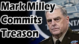 Gen Mark Milley Commits Treason By Reaching Out And Aiding China To Undermine Trump