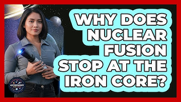 Why Does Nuclear Fusion Stop At The Iron Core?